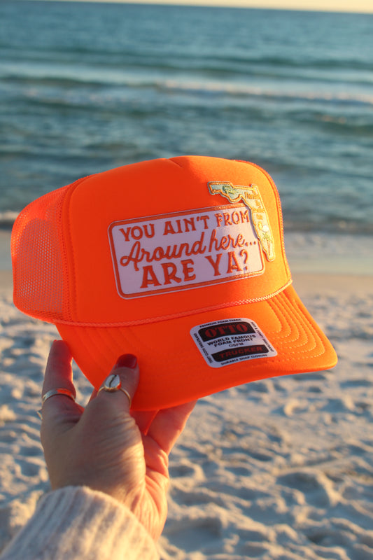 "You Ain't From Around here... ARE YA?" w/ state of Florida Patch - Neon Orange Otto Trucker Hat